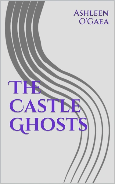 novel cover of The Castle Ghosts, by Ashleen O'Gaea