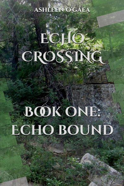 Echo Crossing Book One: Echo Bound novel cover - death defying fantasy by Ashleen O'Gaea