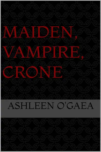 novel cover of Maiden, Vampire, Crone, by Ashleen O'Gaea