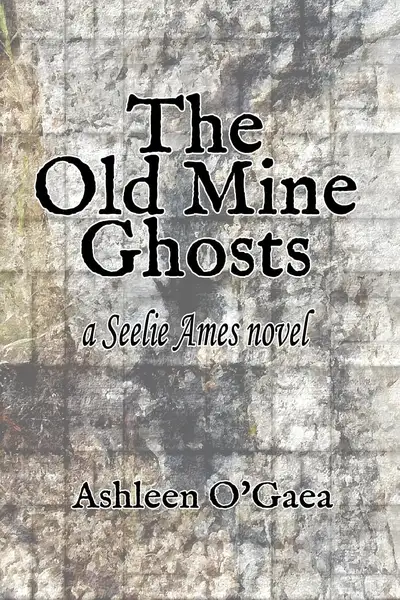 novel cover of The Old Mine Ghosts, by Ashleen O'Gaea